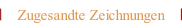 Zugesandte Zeichnungen.